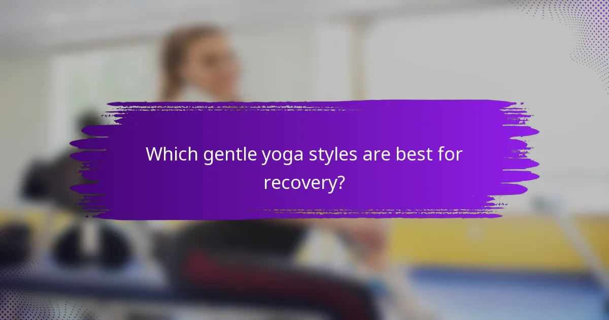 Which gentle yoga styles are best for recovery?