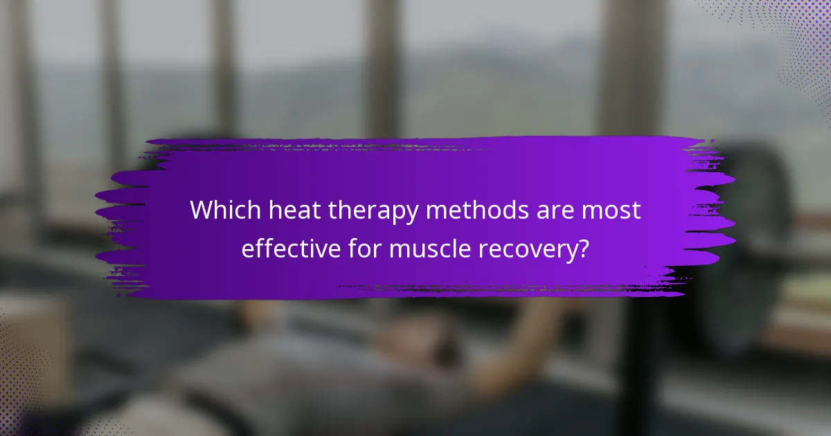 Which heat therapy methods are most effective for muscle recovery?
