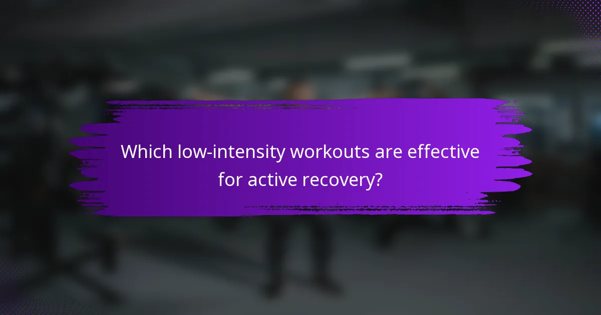 Which low-intensity workouts are effective for active recovery?