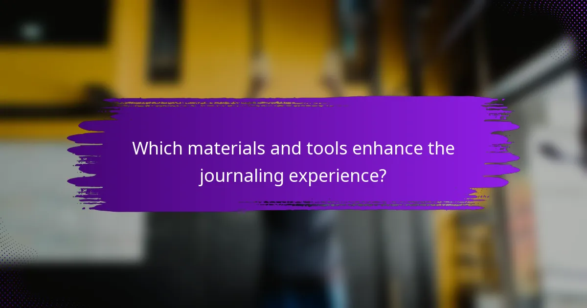 Which materials and tools enhance the journaling experience?