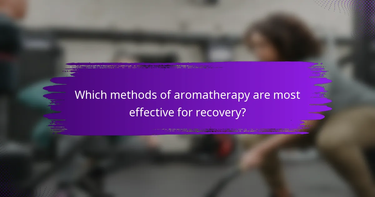 Which methods of aromatherapy are most effective for recovery?