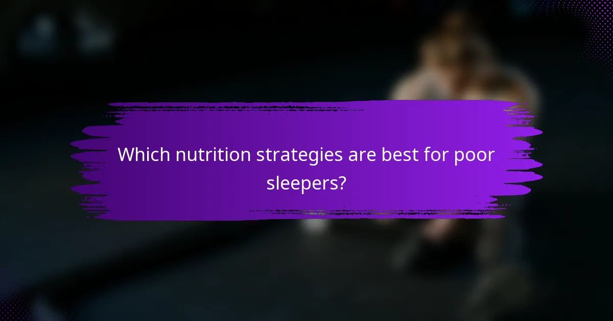 Which nutrition strategies are best for poor sleepers?