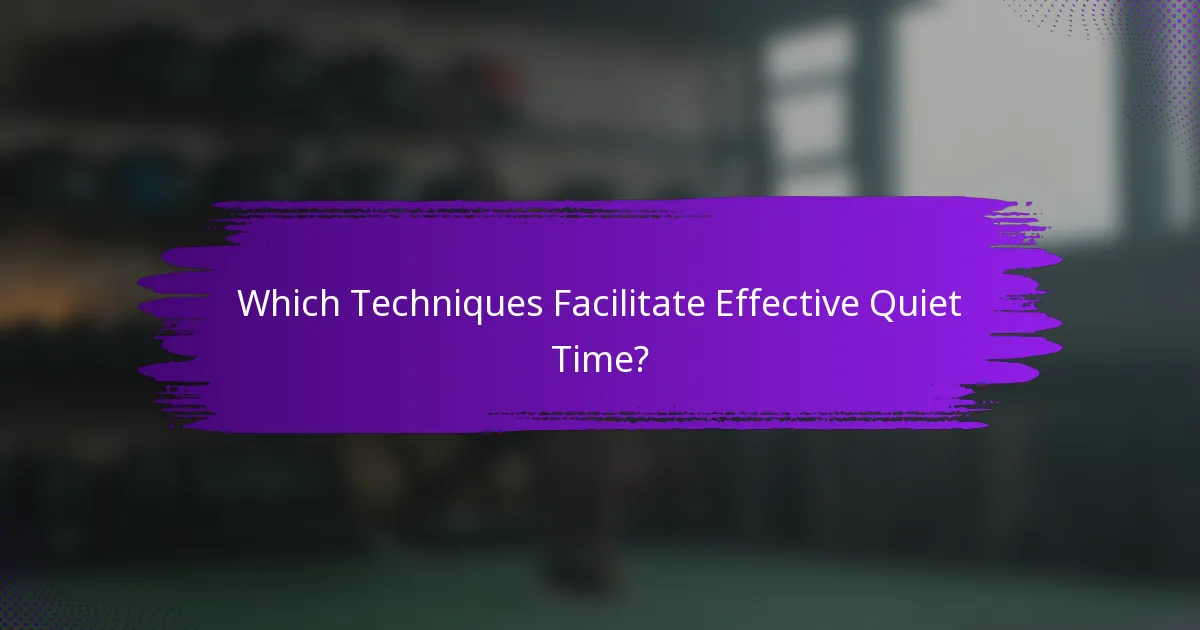 Which Techniques Facilitate Effective Quiet Time?