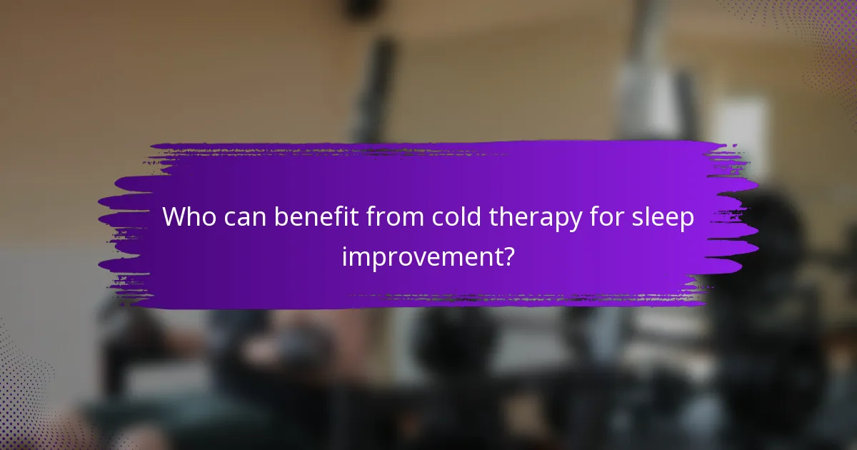 Who can benefit from cold therapy for sleep improvement?